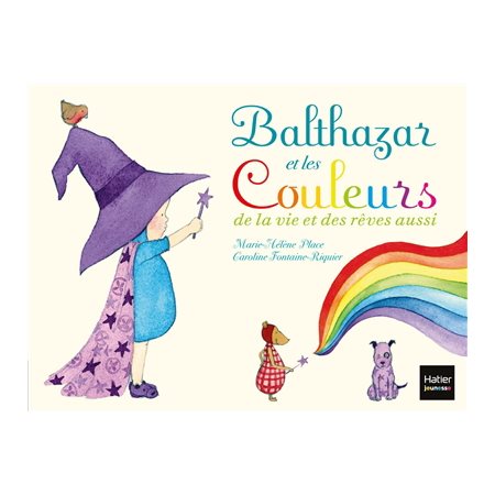 Balthazar et les couleurs de la vie et des rêves aussi : Petit format, couverture souple