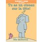 Tu as un oiseau sur la tête ! : Éléphant et Rosie