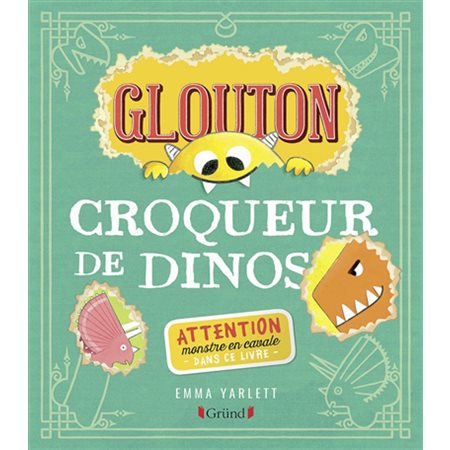 Glouton croqueur de dinos : Attention monstre en cavale dans ce livre