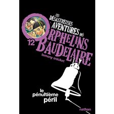 Les désastreuses aventures des orphelins Baudelaire T.12 : Le pénultième péril