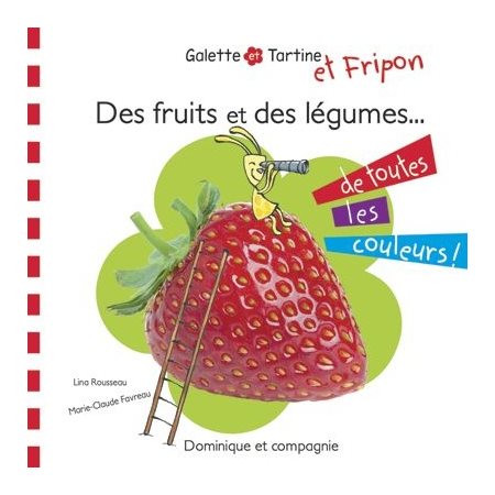 Des fruits et des légumes de toutes les couleurs ! : Galette. Galette et Tartine et Fripon