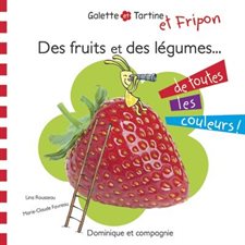 Des fruits et des légumes de toutes les couleurs ! : Galette. Galette et Tartine et Fripon