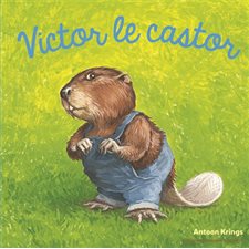 Drôles de petites bêtes : Victor le castor