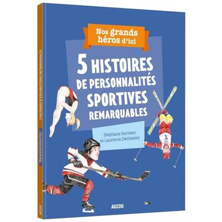 5 histoires de personnalités sportives du Québec : Nos grands héros d'ici