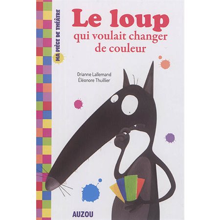 Le loup qui voulait changer de couleur : Ma pièce de théâtre