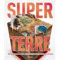 Super terre : Tout ce que notre planète a de plus grand, de plus haut, de plus beau