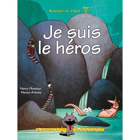 Xavier le rusé T.07 : Je suis le héros