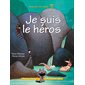 Xavier le rusé T.07 : Je suis le héros