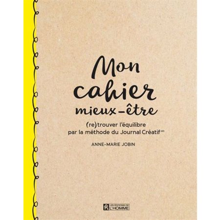 Mon cahier mieux-être : (re) trouver l'équilibre par la méthode du Journal Créatif