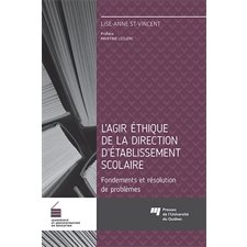 L'agir éthique de la direction d'établissement scolaire : Fondements et résolution de problèmes