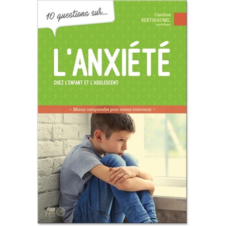 10 questions sur l'anxiété chez les enfants et les adolescents