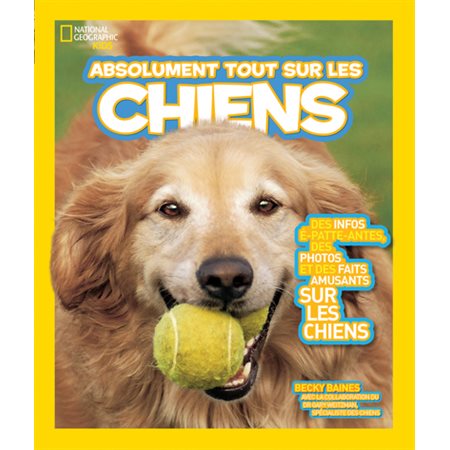 Absolument tout sur les chiens : National Geographic kids