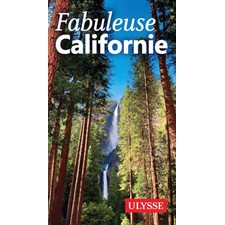 Fabuleuse Californie : Fabuleux Guides (Ulysse)
