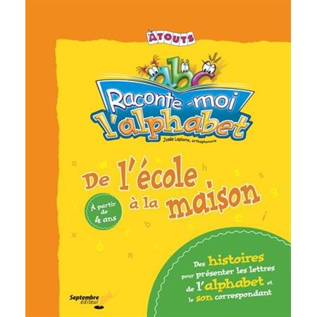 L'alphabet : De l'école à la maison : des histoires pour présenter les lettres de l'alphabet et le son correspond