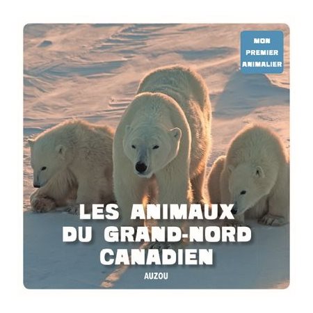 Les animaux du Grand Nord canadien : Mon premier animalier