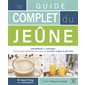 Le guide complet du jeûne : Intermittents ou prolongés tous les types de jeûnes pour retrouver la sa