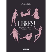 Libres ! : Manifeste pour s'affranchir des diktats sexuels