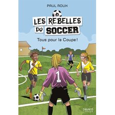 Les rebelles du soccer T.02 : Tous pour la Coupe !