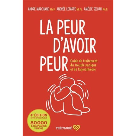 La peur d'avoir peur : 4e édition : Édition revue et mise à jour : Guide de traitement du trouble panique et de l'agoraphobie