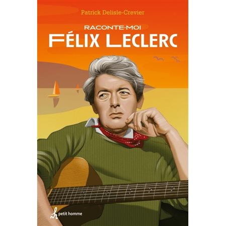 Raconte-moi T.27 : Félix Leclerc