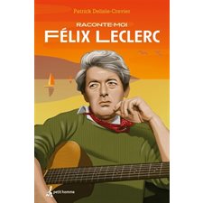 Raconte-moi T.27 : Félix Leclerc