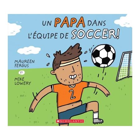 Un papa dans l'équipe de soccer ! : Couverture souple