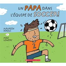 Un papa dans l'équipe de soccer ! : Couverture souple