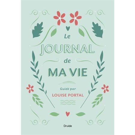 Le journal de ma vie : Guidé par Louise Portal