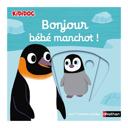 Bonjour bébé manchot ! : Kididoc. Mes premières histoires animées : Livre cartonné