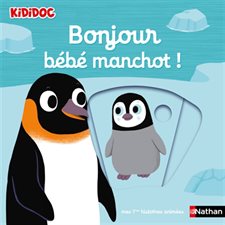 Bonjour bébé manchot ! : Kididoc. Mes premières histoires animées : Livre cartonné