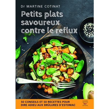 Petits plats savoureux contre le reflux : 50 conseils et 50 recettes pour dire adieu aux brûlures d'