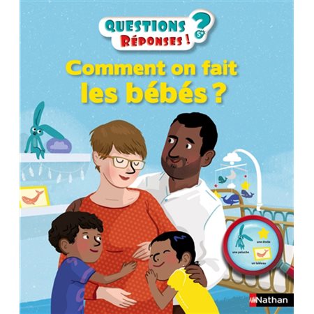 Comment on fait les bébés ? : Questions ? Réponses ! 5 +