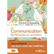 La communication non violente au quotidien : Par l'auteur de Les mots sont des fenêtres