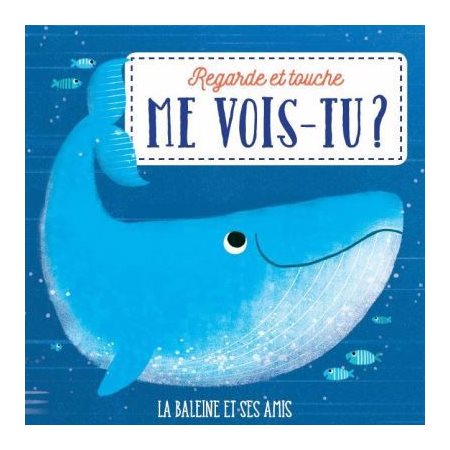 La baleine et ses amis : Regarde et touche, me vois-tu ?