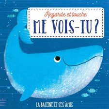 La baleine et ses amis : Regarde et touche, me vois-tu ?