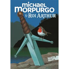 Le roi Arthur : Folio junior : Nouvelle édition