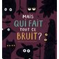 Mais qui fait tout ce bruit ?