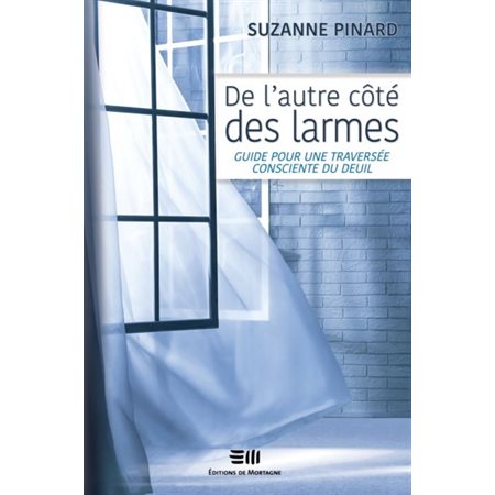 De l'autre côté des larmes : Guide pour une traversée consciente du deuil