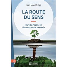 Route du sens (La) : L'art de s'épanouir dans un monde incertain