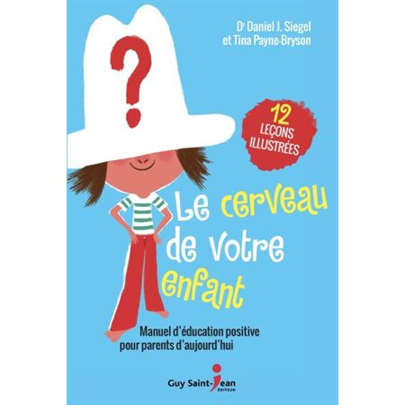 Le cerveau de votre enfant : 12 leçons illustrées : Manuel d'éducation positive pour parents d'aujou