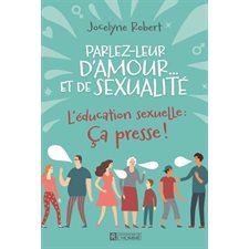 Parlez-leur d'amour et de sexualité : L'éducation sexuelle : Ça presse !
