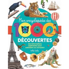 Mon encyclopédie des 1000 découvertes : Des informations captivantes pour satisfaire ta curiosité !