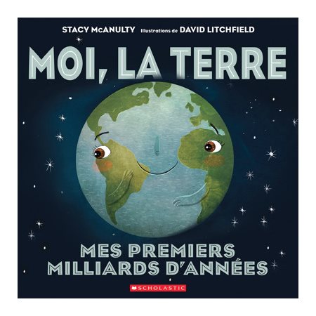 Moi, la Terre : Mes premiers milliard d'années