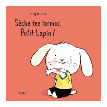 Sèche tes larmes, Petit Lapin ! : Pastel