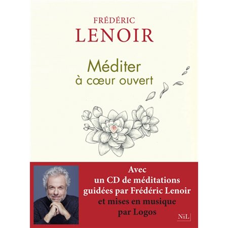 Méditer à cœur ouvert : Avec un CD de méditations guidées par Frédéric Renoir et mises en musique par Logos