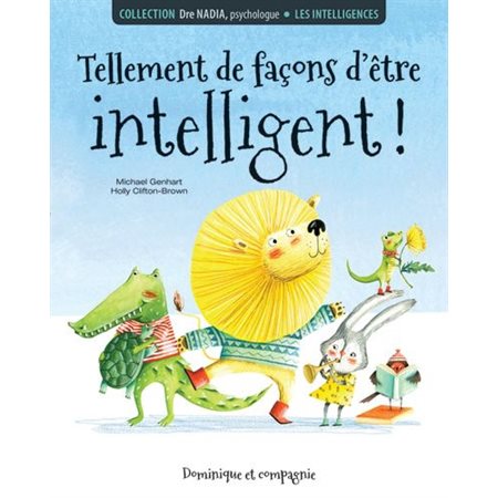 Tellement de façons d'être intelligent ! : Dre Nadia, psychologue : Les intelligences