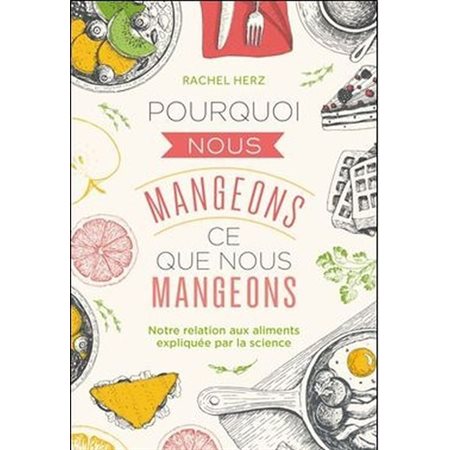 Pourquoi nous mangeons ce que nous mangeons : Notre relation aux aliments expliquée par la science