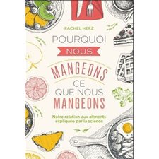 Pourquoi nous mangeons ce que nous mangeons : Notre relation aux aliments expliquée par la science