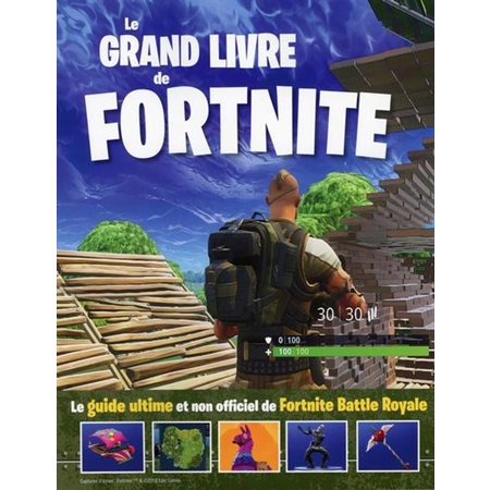 Le grand livre de Fortnite : Le guide ultime et non officiel de Fortnite Battle Royale