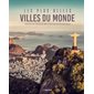 Les plus belles villes du monde : Voyages au coeur de 100 cités incontournables